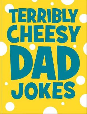 Terrible Cheesy Dad Jokes